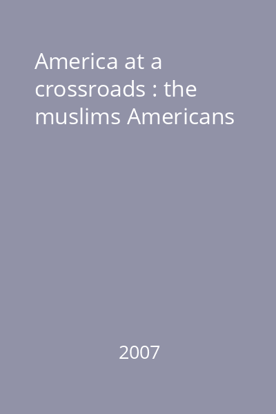 America at a crossroads : the muslims Americans