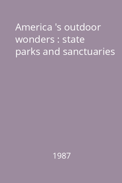 America 's outdoor wonders : state parks and sanctuaries