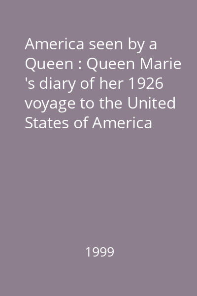 America seen by a Queen : Queen Marie 's diary of her 1926 voyage to the United States of America