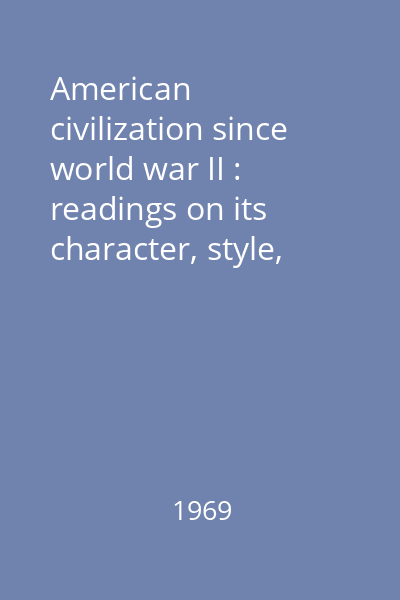 American civilization since world war II : readings on its character, style, and quality