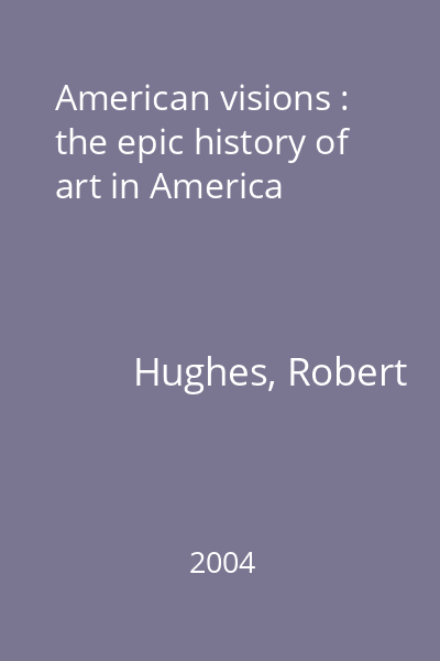 American visions : the epic history of art in America