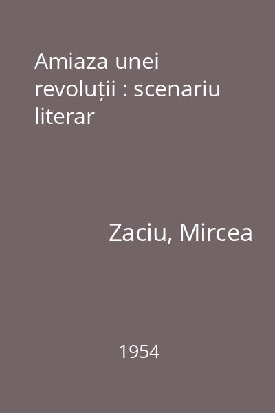 Amiaza unei revoluții : scenariu literar