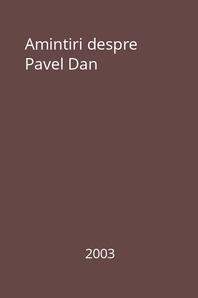 Amintiri despre Pavel Dan