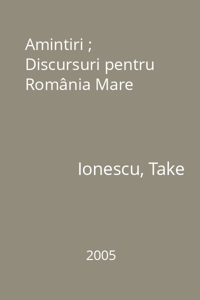Amintiri ; Discursuri pentru România Mare