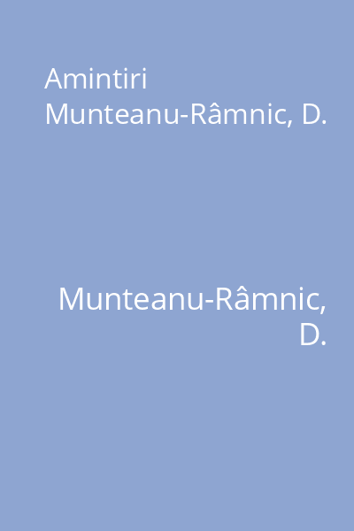Amintiri Munteanu-Râmnic, D.