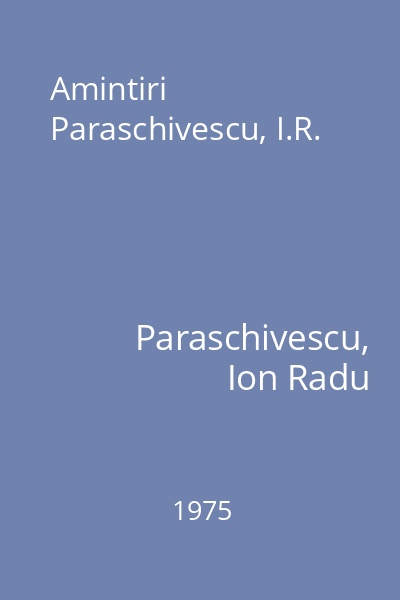 Amintiri Paraschivescu, I.R.