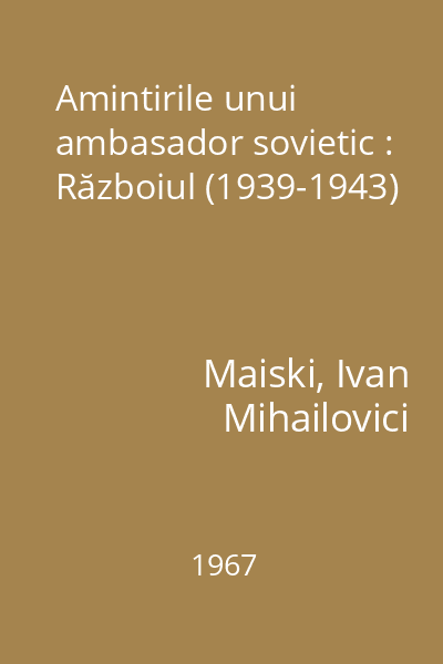 Amintirile unui ambasador sovietic : Războiul (1939-1943)