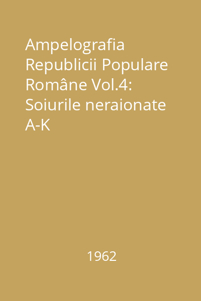 Ampelografia Republicii Populare Române Vol.4: Soiurile neraionate A-K