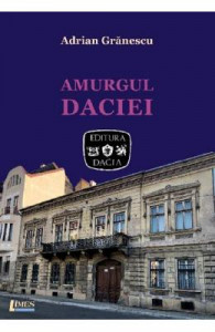 Amurgul Daciei : o incursiune în viaţa editorială românească a ultimilor cincizeci de ani, ilustrată, în special, prin activitatea Editurii Dacia din Cluj-Napoca