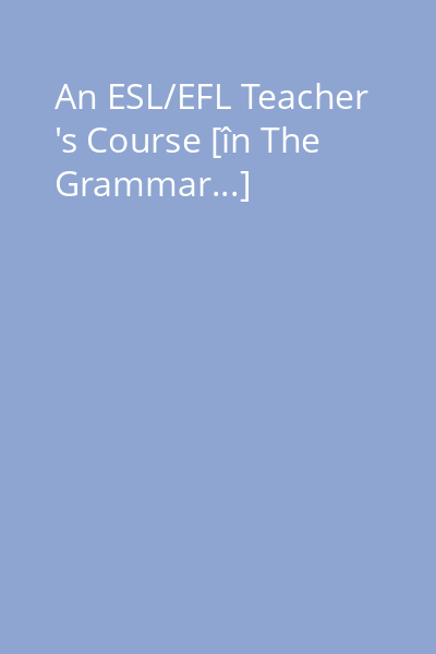 An ESL/EFL Teacher 's Course [în The Grammar...]