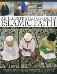 An illustrated guide to islamic faith : beliefs, rituals, worship, practice, traditions