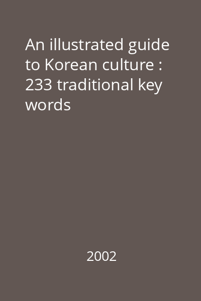 An illustrated guide to Korean culture : 233 traditional key words