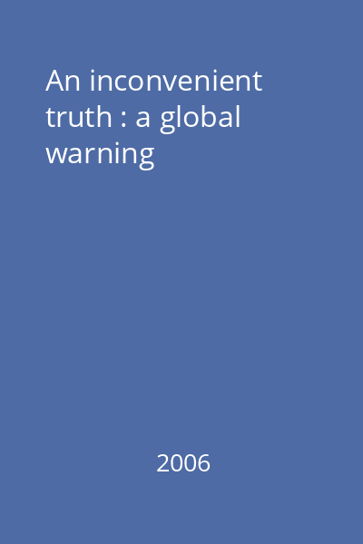 An inconvenient truth : a global warning