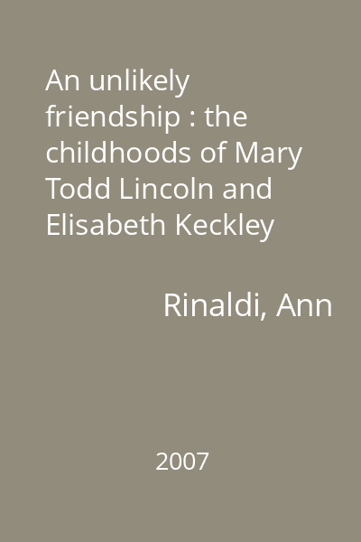 An unlikely friendship : the childhoods of Mary Todd Lincoln and Elisabeth Keckley