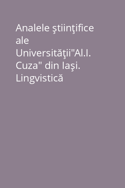 Analele ştiinţifice ale Universităţii"Al.I. Cuza" din Iaşi. Lingvistică