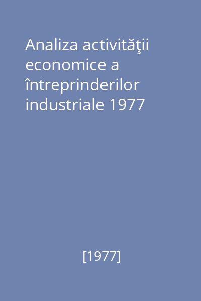 Analiza activităţii economice a întreprinderilor industriale 1977