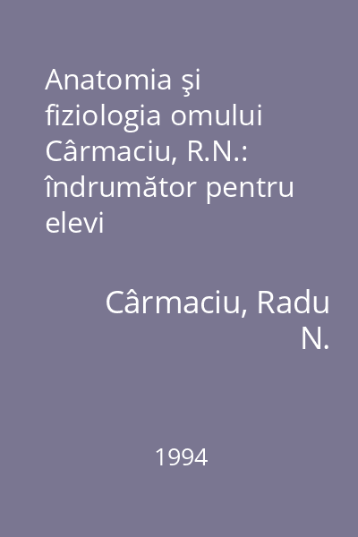 Anatomia şi fiziologia omului Cârmaciu, R.N.: îndrumător pentru elevi