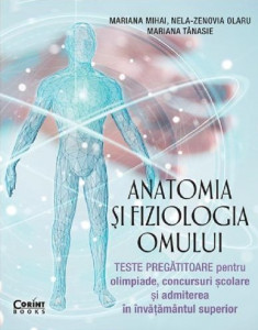 Anatomia şi fiziologia omului : teste pregătitoare pentru olimpiade, concursuri şcolare şi admiterea în învăţământul superior