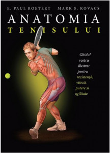 Anatomia tenisului : ghidul vostru ilustrat pentru rezistenţă, viteză, putere şi agilitate
