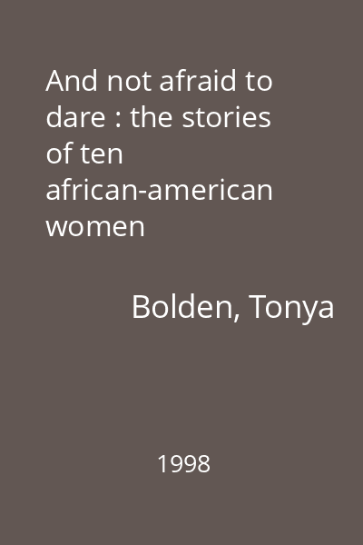 And not afraid to dare : the stories of ten african-american women