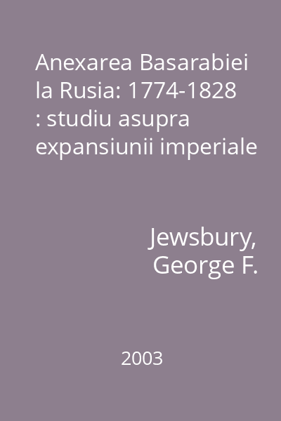 Anexarea Basarabiei la Rusia: 1774-1828 : studiu asupra expansiunii imperiale