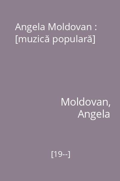 Angela Moldovan : [muzică populară]