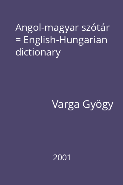 Angol-magyar szótár = English-Hungarian dictionary