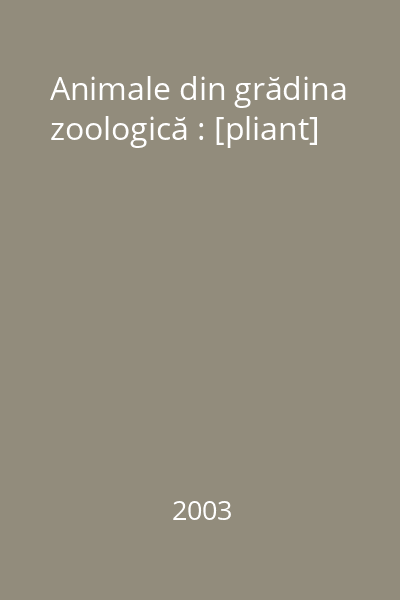 Animale din grădina zoologică : [pliant]