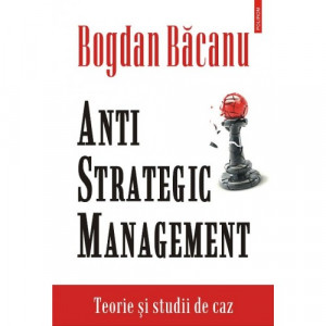 Anti strategic management : teorie şi studii de caz