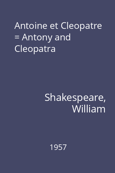 Antoine et Cleopatre = Antony and Cleopatra
