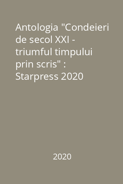 Antologia "Condeieri de secol XXI - triumful timpului prin scris" : Starpress 2020
