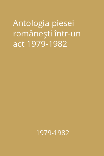 Antologia piesei româneşti într-un act 1979-1982