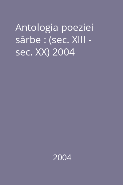 Antologia poeziei sârbe : (sec. XIII - sec. XX) 2004