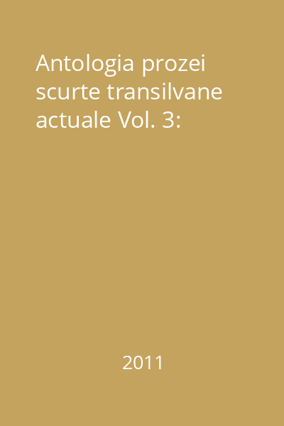 Antologia prozei scurte transilvane actuale Vol. 3:
