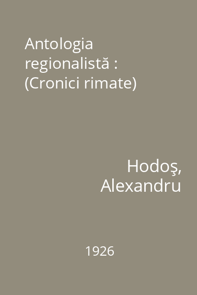 Antologia regionalistă : (Cronici rimate)