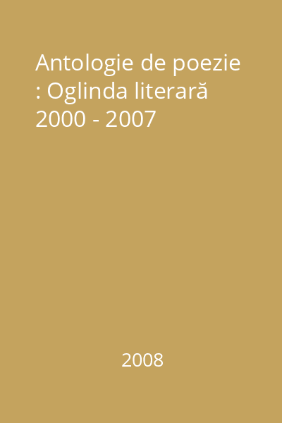 Antologie de poezie : Oglinda literară 2000 - 2007