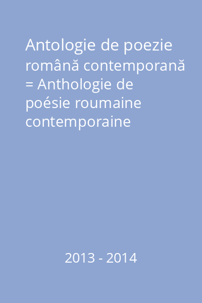 Antologie de poezie română contemporană = Anthologie de poésie roumaine contemporaine