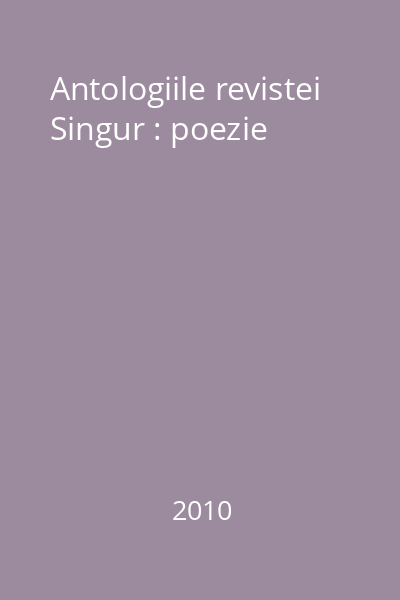 Antologiile revistei Singur : poezie