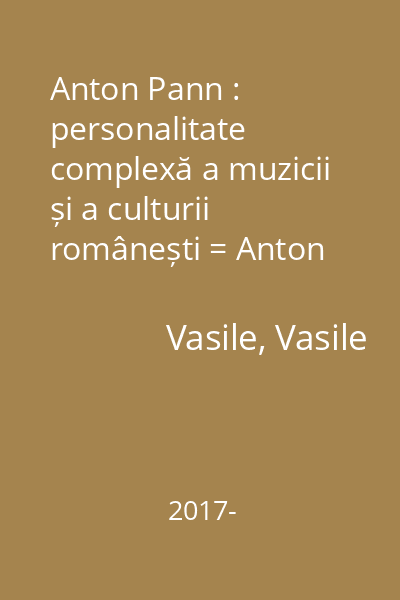 Anton Pann : personalitate complexă a muzicii și a culturii românești = Anton Pann : complex personality of Romanian music and culture