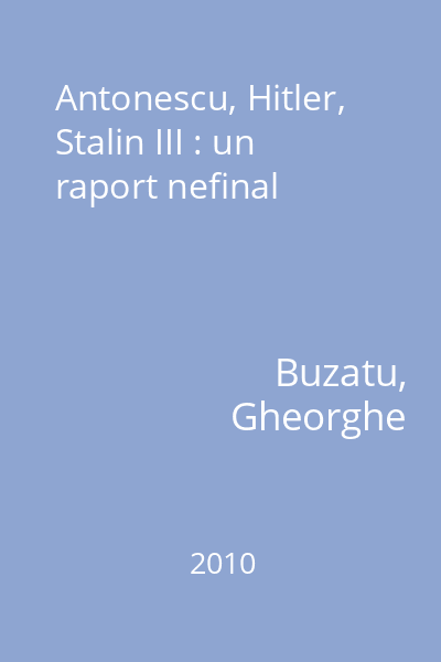 Antonescu, Hitler, Stalin III : un raport nefinal