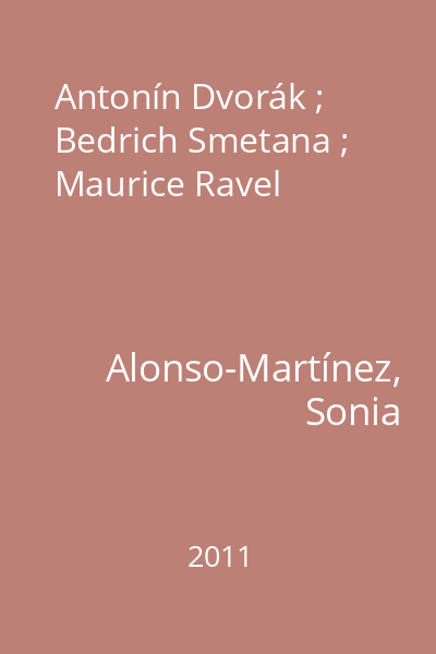 Antonín Dvorák ; Bedrich Smetana ; Maurice Ravel