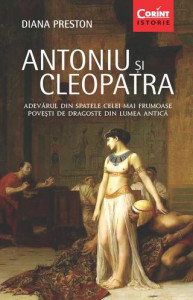 Antoniu și Cleopatra : adevărul din spatele celei mai frumoase povești de dragoste din lumea antică