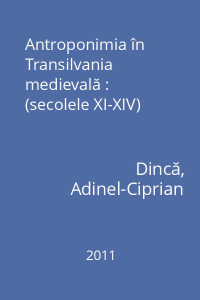 Antroponimia în Transilvania medievală : (secolele XI-XIV)