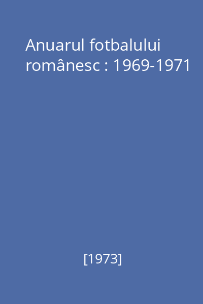 Anuarul fotbalului românesc : 1969-1971