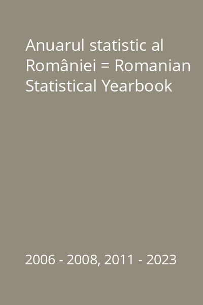 Anuarul statistic al României = Romanian Statistical Yearbook
