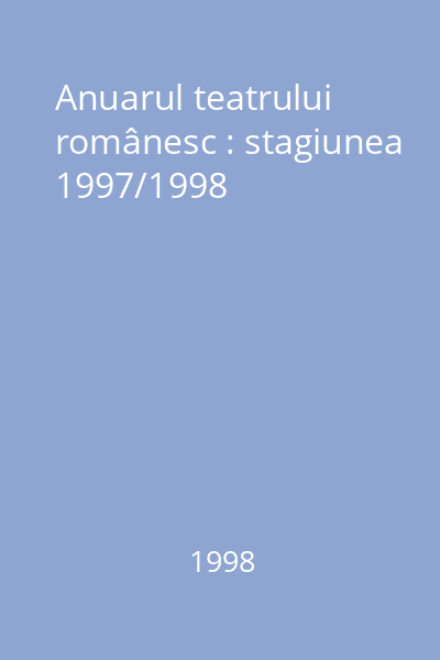 Anuarul teatrului românesc : stagiunea 1997/1998