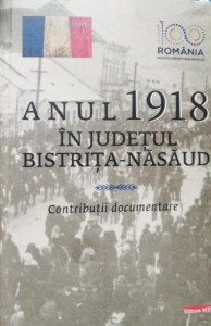 Anul 1918 în județul Bistrița-Năsăud : contribuții documentare