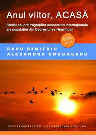 Anul viitor, acasă : studiu asupra migrațiilor economice internaționale ale populației din Depresiunea Neamțului