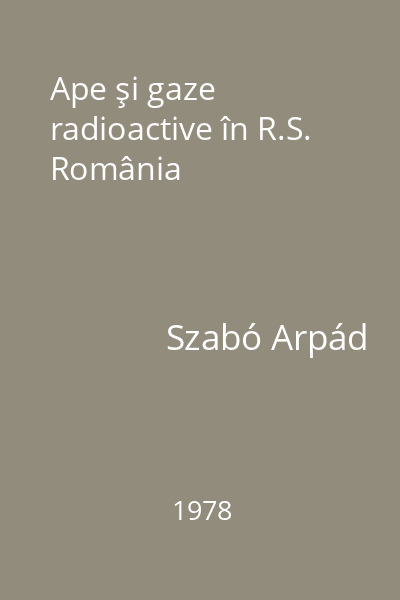 Ape şi gaze radioactive în R.S. România