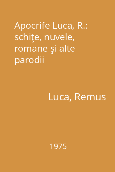 Apocrife Luca, R.: schiţe, nuvele, romane şi alte parodii
